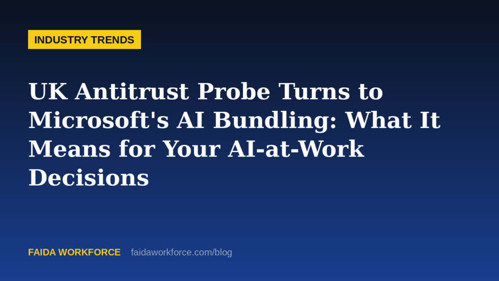 UK Antitrust Probe Turns to Microsoft's AI Bundling: What It Means for Your AI-at-Work Decisions - illustration